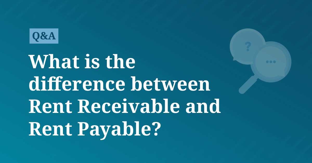 What is the difference between Rent Receivable and Rent Payable