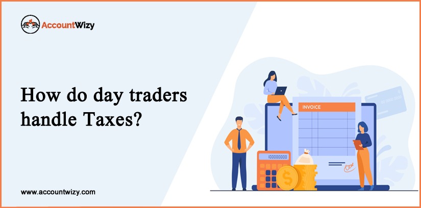 How Do Day Traders Handle Taxes? AccountWizy