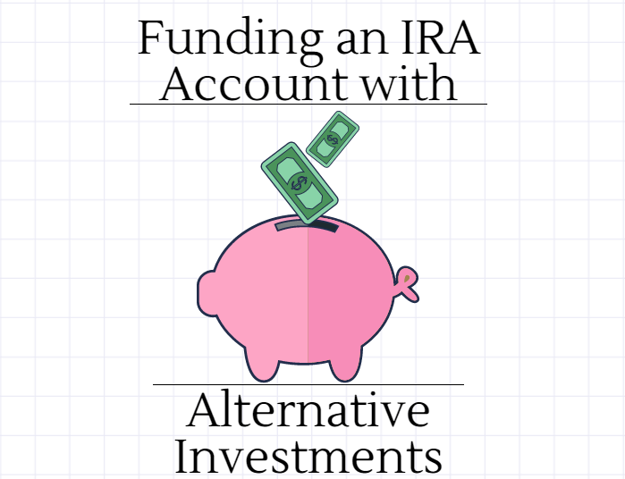 Funding an IRA Account with Alternative Investments SelfDirected IRA