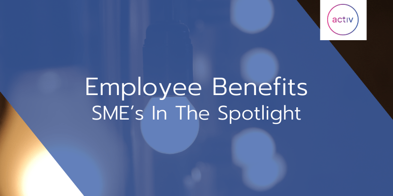 Employee Benefits SME’s In The Spotlight Activ