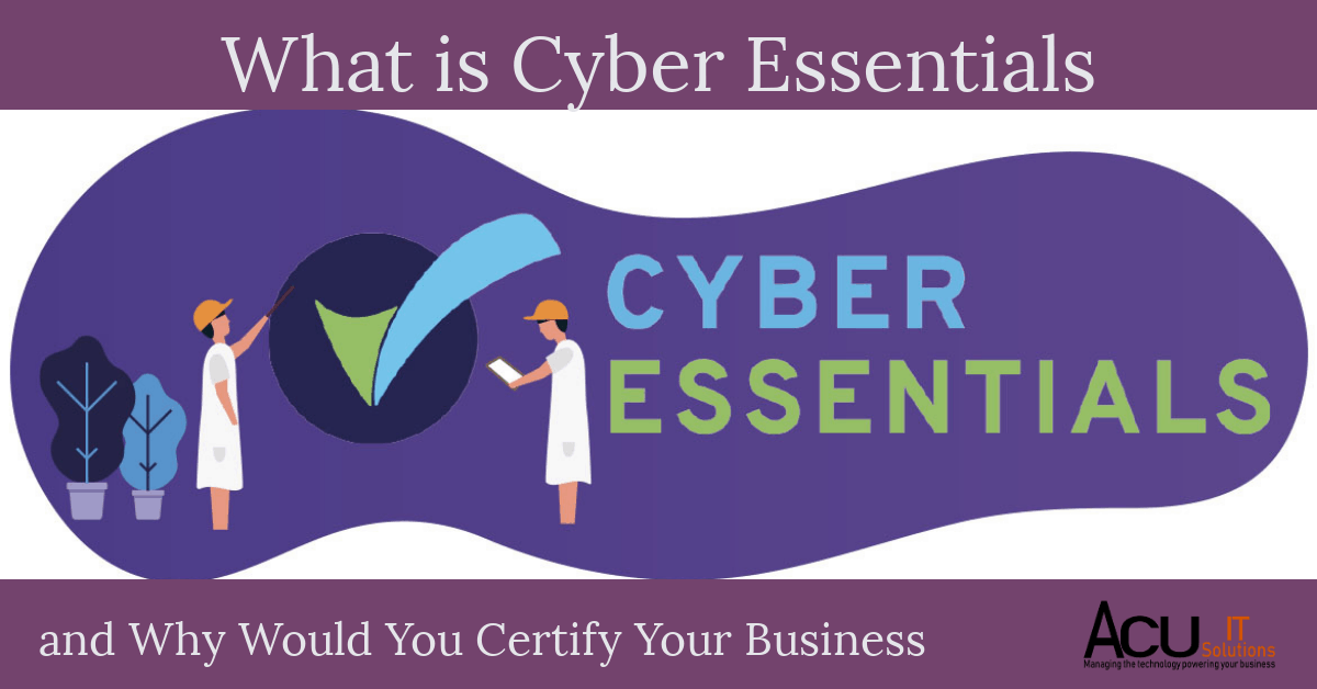 Cyber Essentials What Is It and Why Would You Certify Your Business