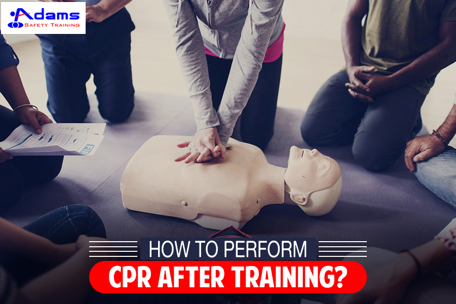 How To Perform CPR After Training? Adams Safety