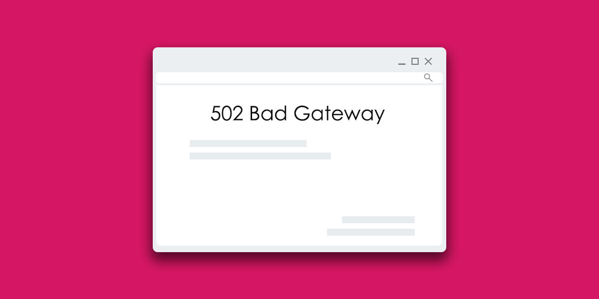 502 Bad Gateway Error: What Is and How to Fix it?