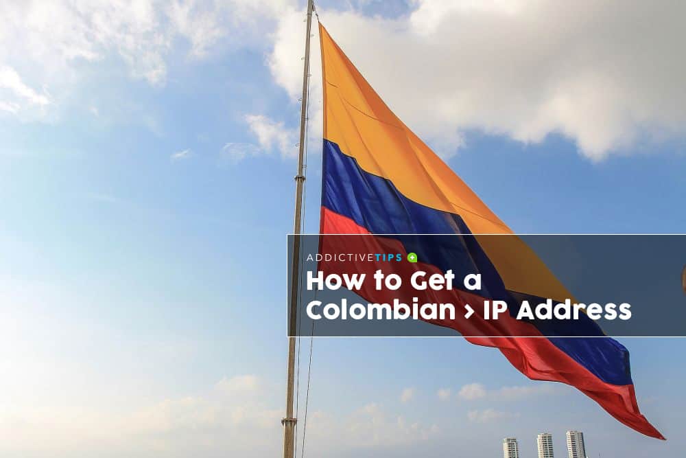 How to Get a Colombian IP Address from Any Country