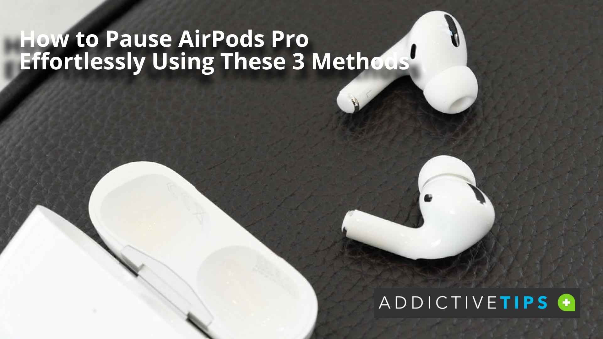How to Pause AirPods Pro Effortlessly AddictiveTips 2022