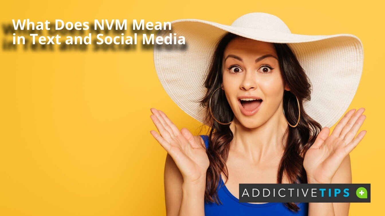 What Does NVM Mean in Text and Social Media AddictiveTips 2022