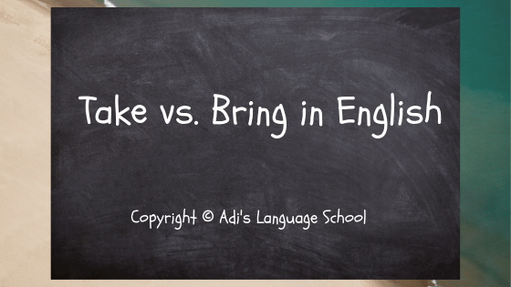 Take vs. Bring in English - Adi's Language School Framingham MA