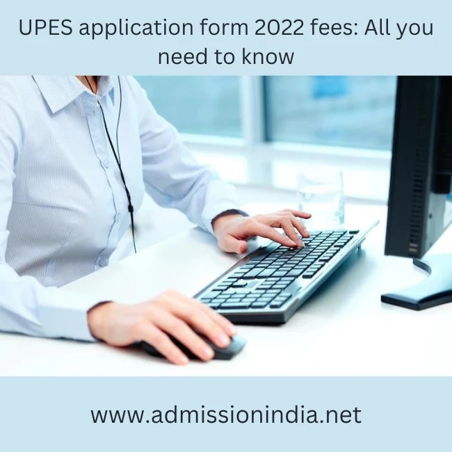 UPES application form 2022 fees All you need to know