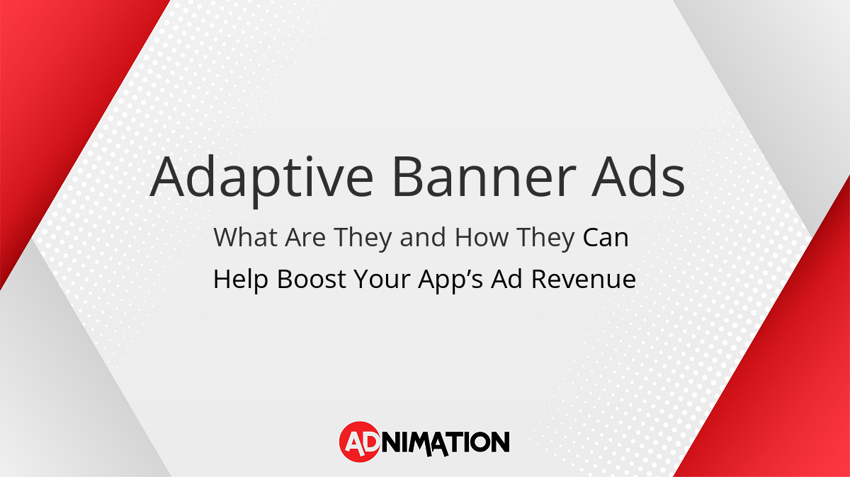 How Adaptive Banner Ads Can Help Boost Your App’s Ad Revenue
