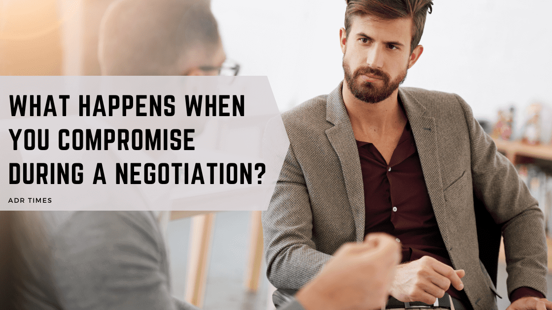What Typically Happens When You Compromise During a Negotiation? ADR