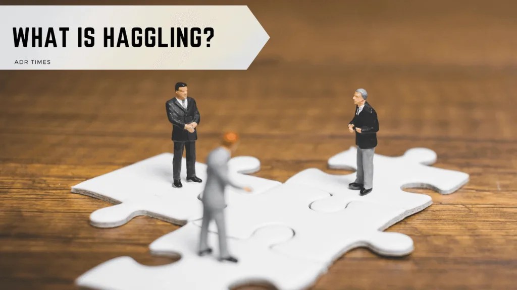 What Is Haggling? What You Need to Know ADR Times