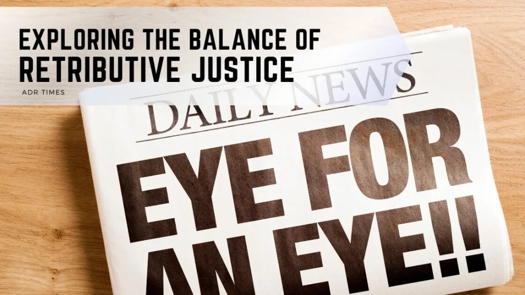 Exploring the Balance of Retributive Justice ADR Times(04)