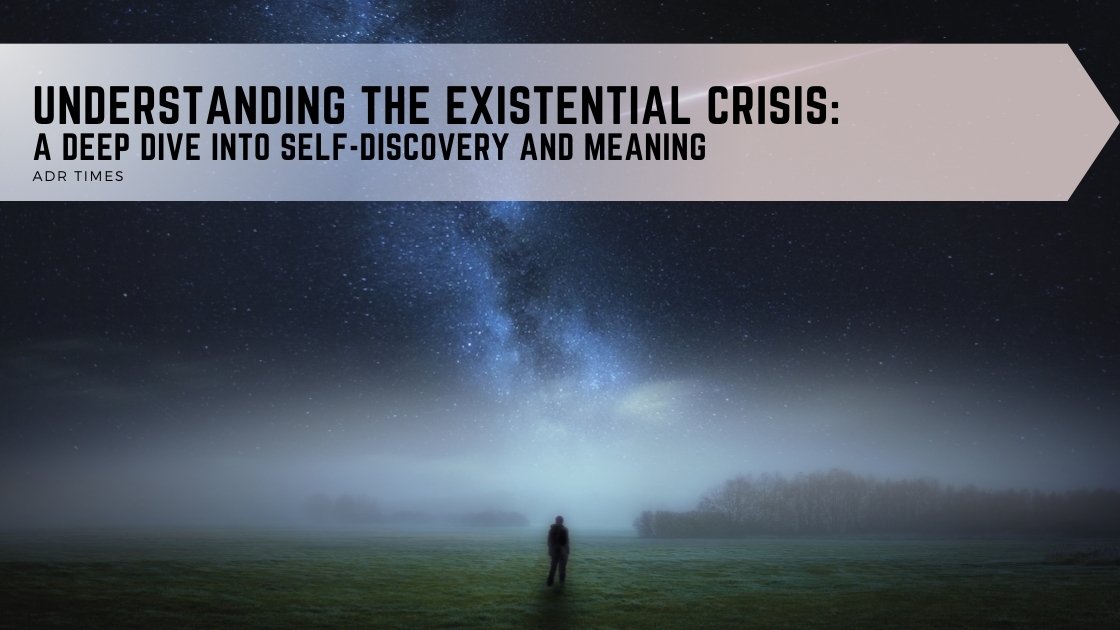Understanding the Existential Crisis ADR Times