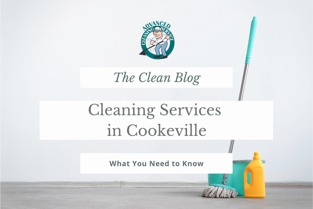 Cookeville Cleaning Services What You Need to Know Advanced Cleaning