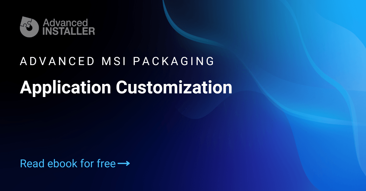 Use Properties and MSI selfhealing process to customize your app
