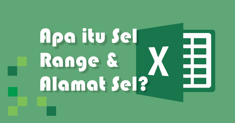 Pengertian Sel, Range dan Alamat Sel pada Excel - Advernesia