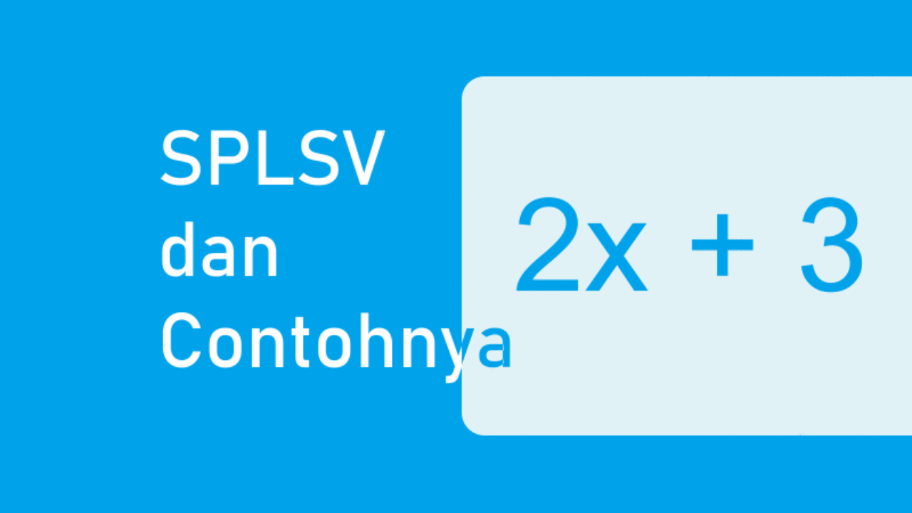Persamaan Linear Satu Variabel, SPLSV, dan Contoh Soal - Advernesia