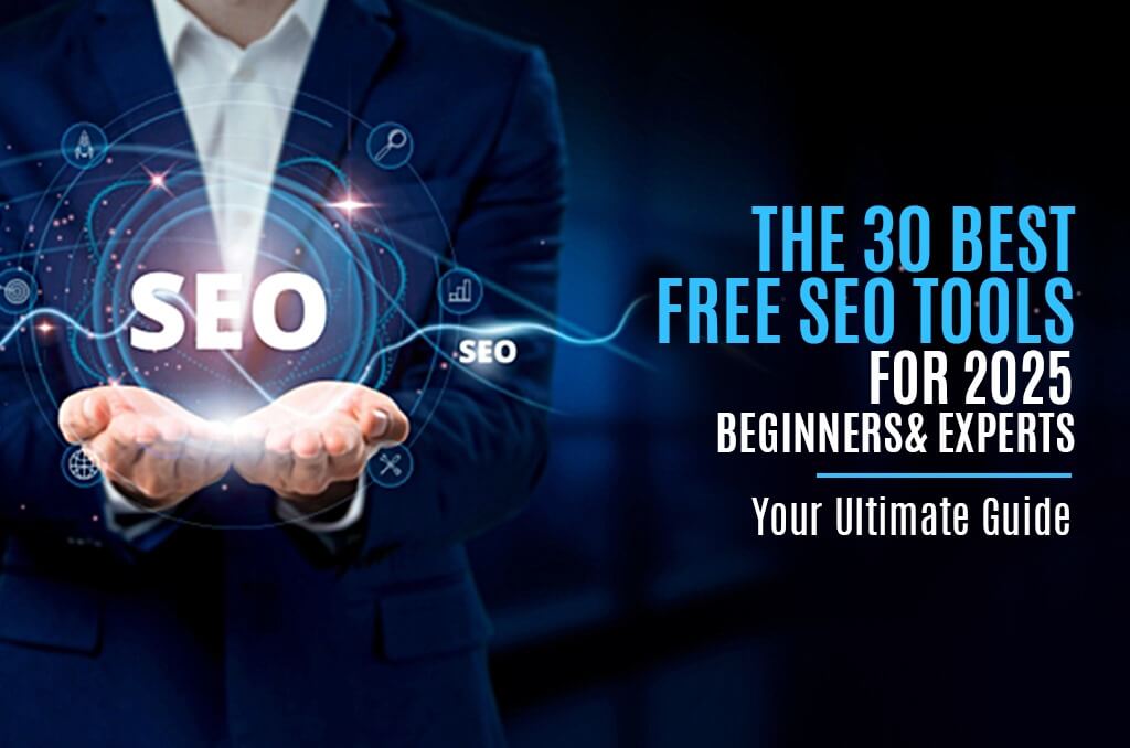 The 30 Best Free SEO Tools for 2025 Beginners & Experts Your Ultimate