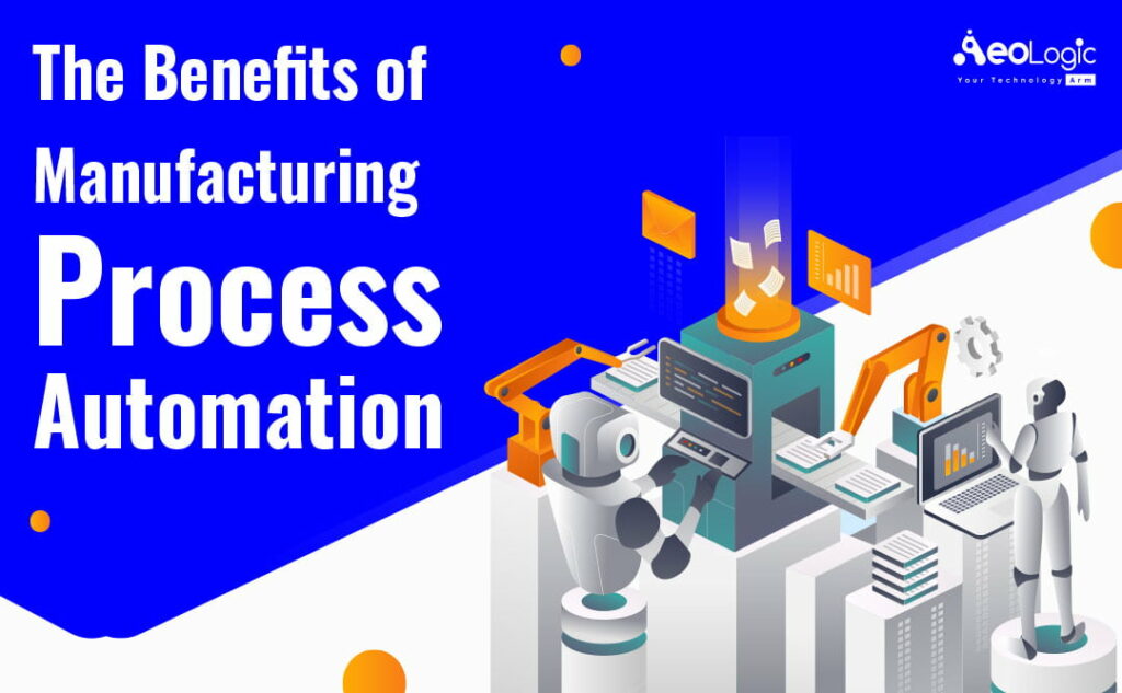 Benefits of Manufacturing Process Automation Aeologic Blog