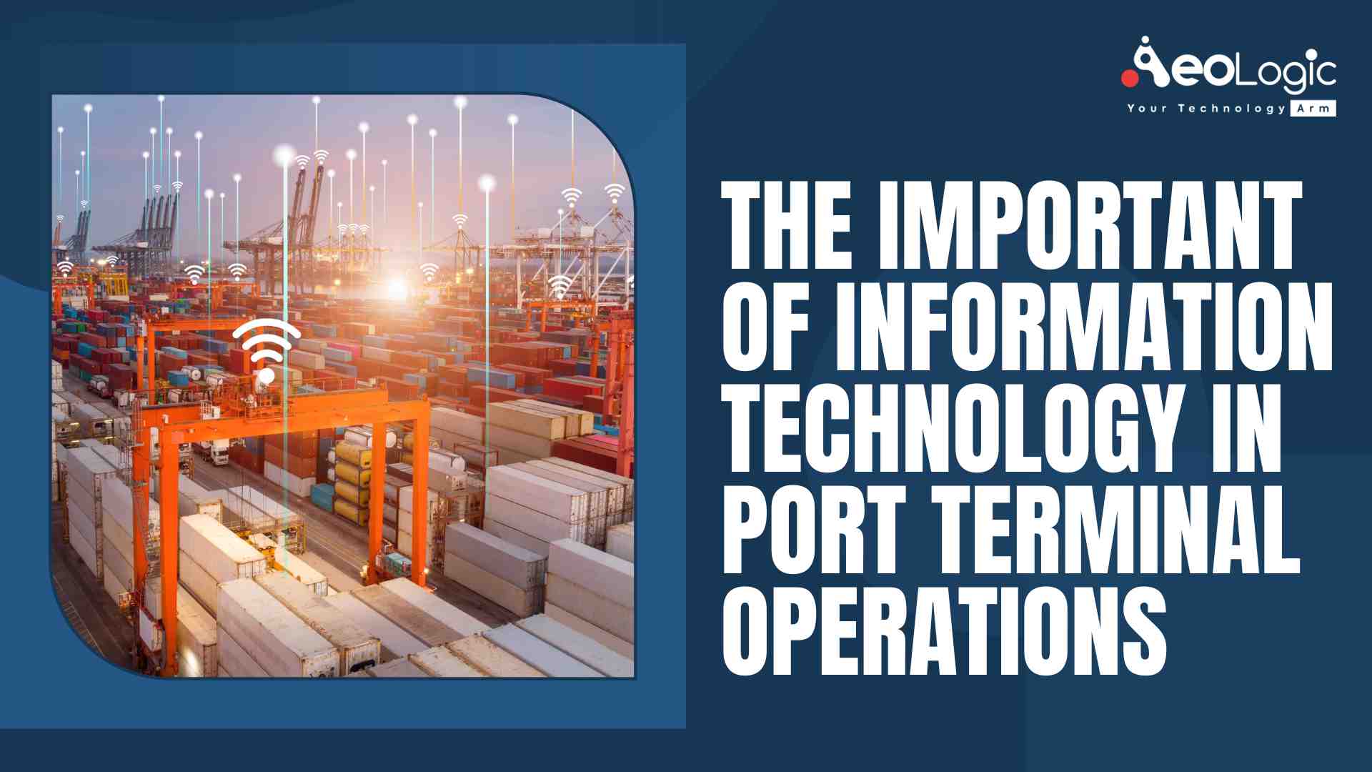 Importance of IT in Port Terminal Operations Aeologic Blog