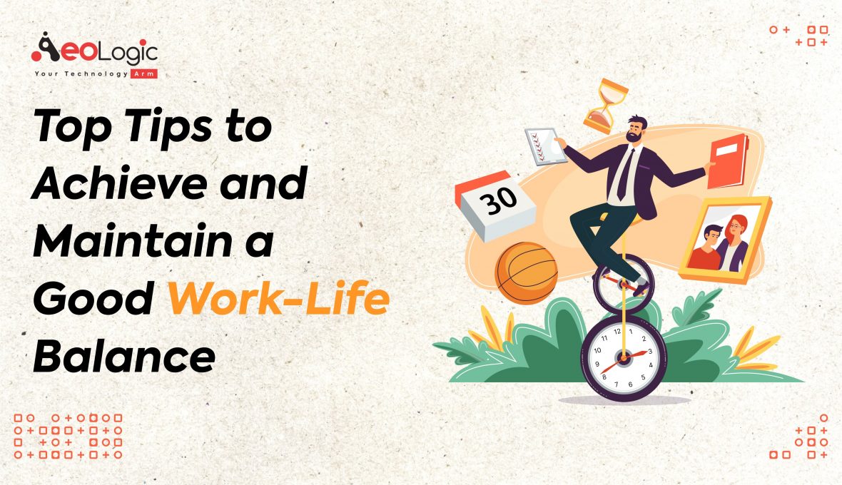 Top Tips to Achieve and Maintain a Good WorkLife Balance Aeologic Blog
