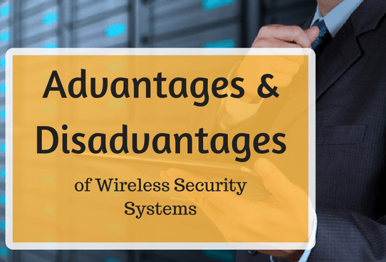 4 Disadvantages and Advantages of Installing a Wireless Security