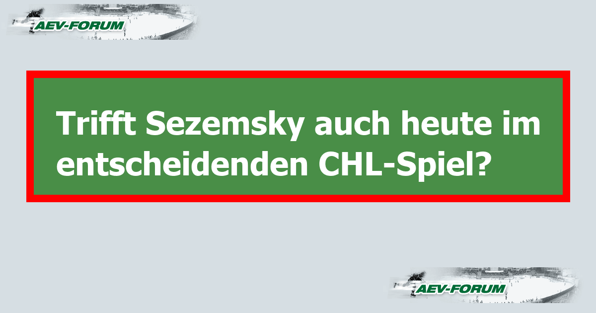 Trifft Sezemsky auch heute im entscheidenden CHLSpiel? AEVForum