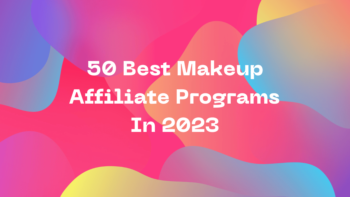 50 Best Makeup Affiliate Program In 2024 AffJumbo