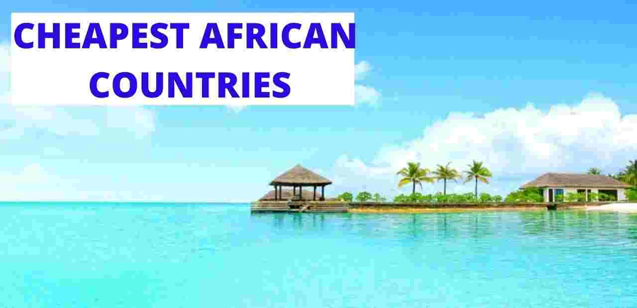 Top 10 Cheapest Countries to Live in Africa