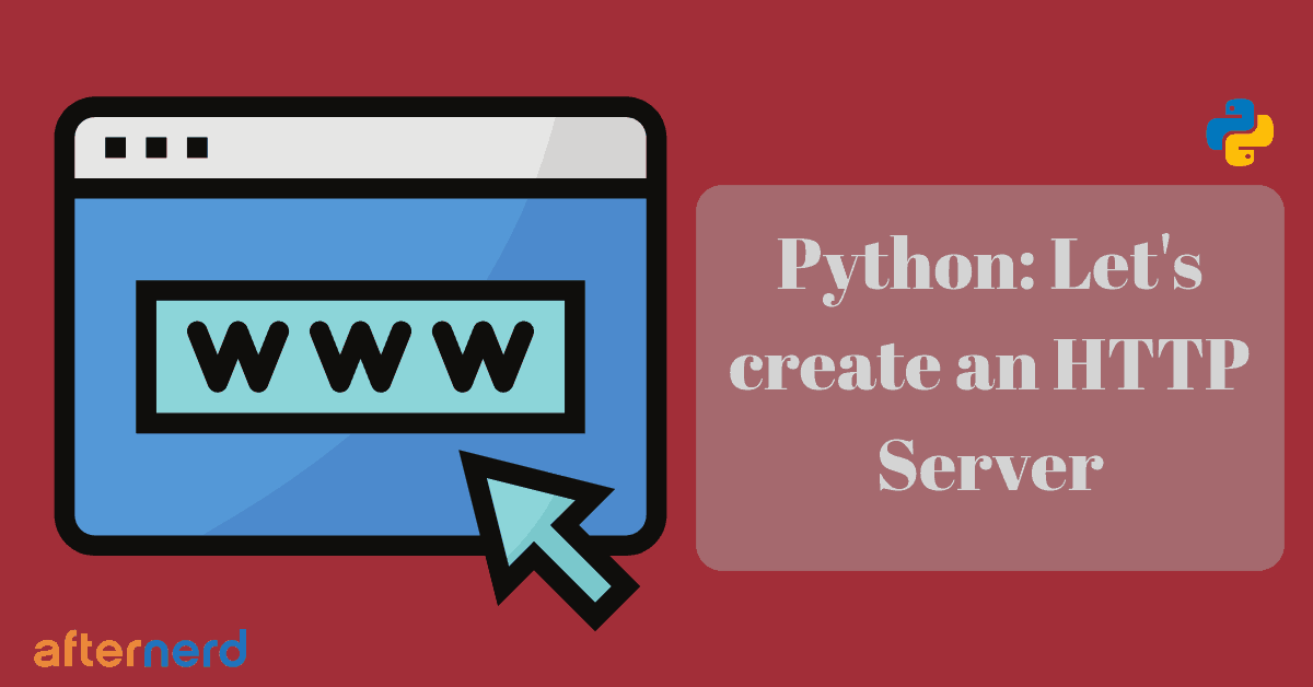 Python Let's Create a Simple HTTP Server (Tutorial) Afternerd