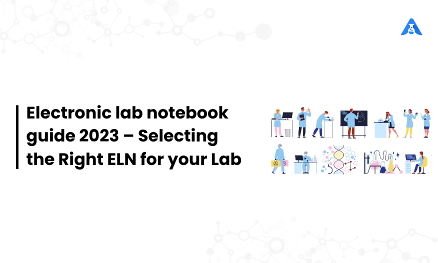 Electronic lab notebook guide 2023 Selecting The Right ELN for your