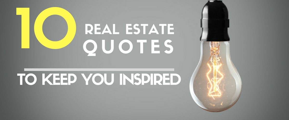 10 Real Estate Quotes to Keep You Inspired