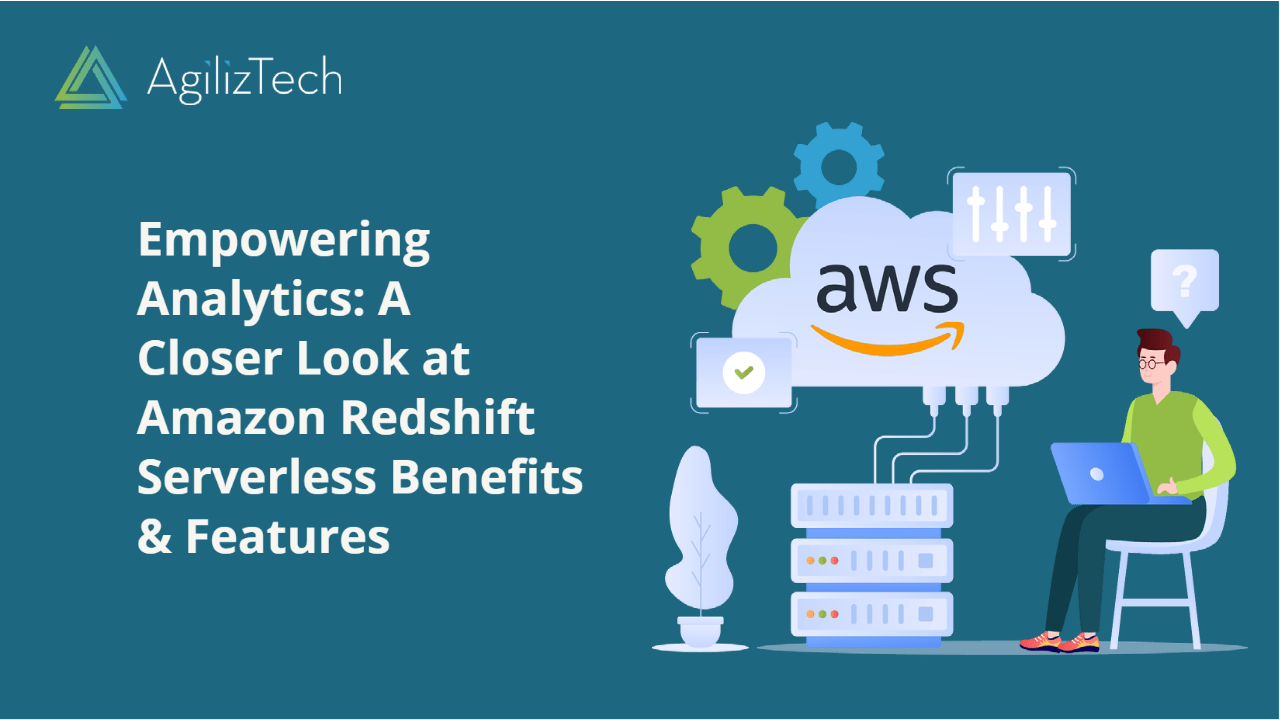 Amazon Redshift Serverless Features & Benefits AgilizTech