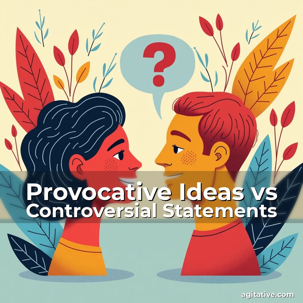 Provocative Ideas vs Controversial Statements Agitative