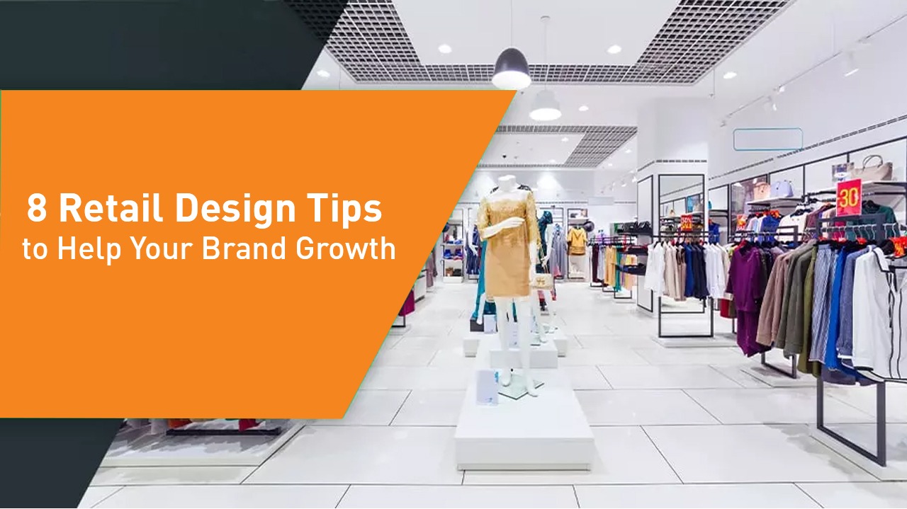 8 Retail Design Tips to Help Your Brand Growth