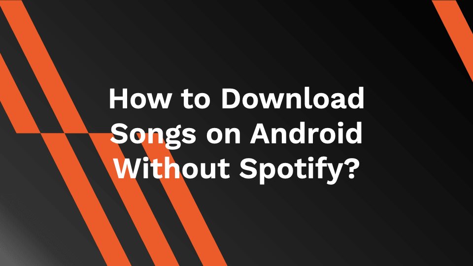 How to Download Songs on Android Without Spotify? AhaSave