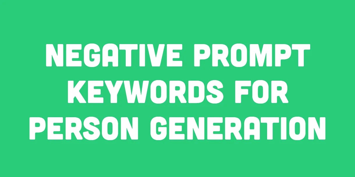 Negative Prompt Keywords for Person Generation Stable Diffusion AI