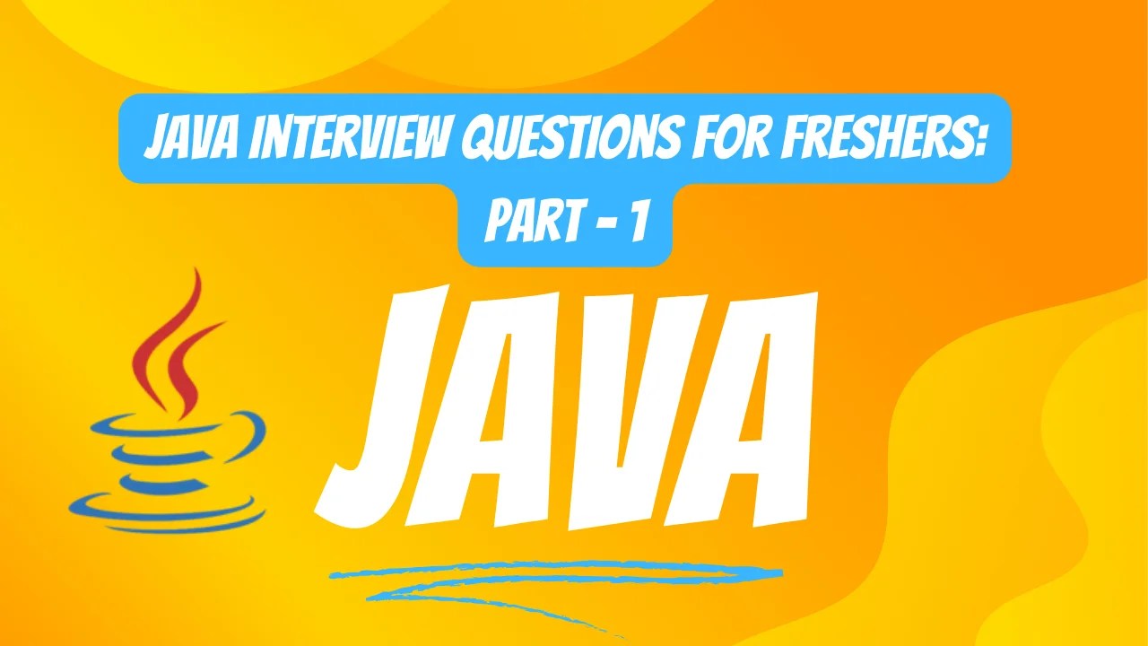 Java Interview Questions for Freshers Part 1
