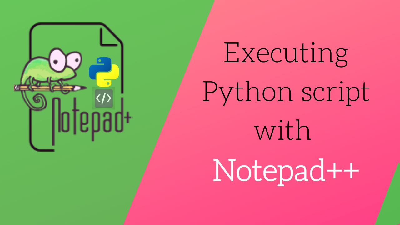 Simple and easiest way to execute python script from notepad++ aipython