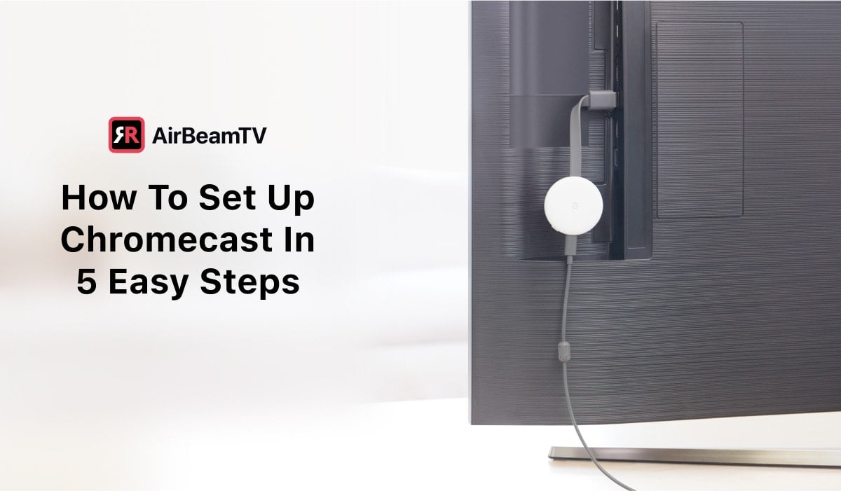 How To Set Up Chromecast In 5 Simple Steps AirBeamTV