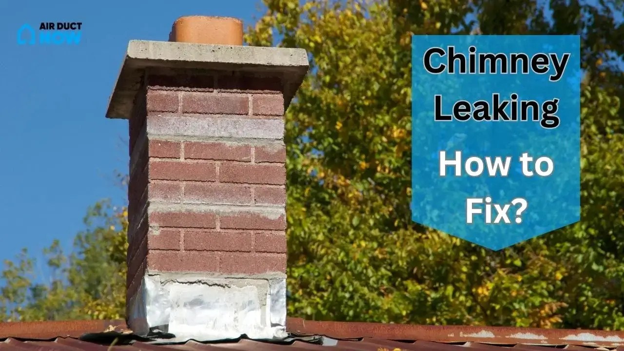 Why is My Chimney Leaking & How to Fix It? Air Duct Now