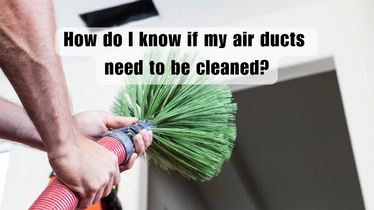 How do I know if my air ducts need to be cleaned?