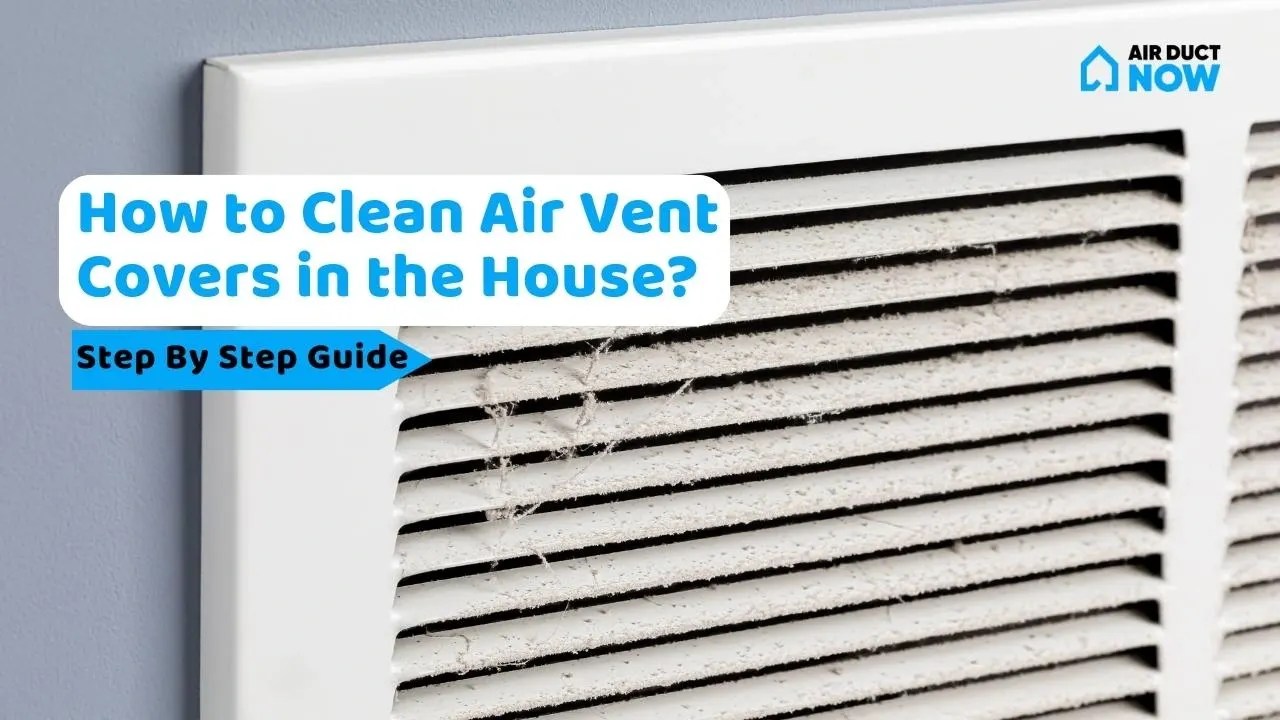 Steps on How to Clean Air Vent Covers in the House
