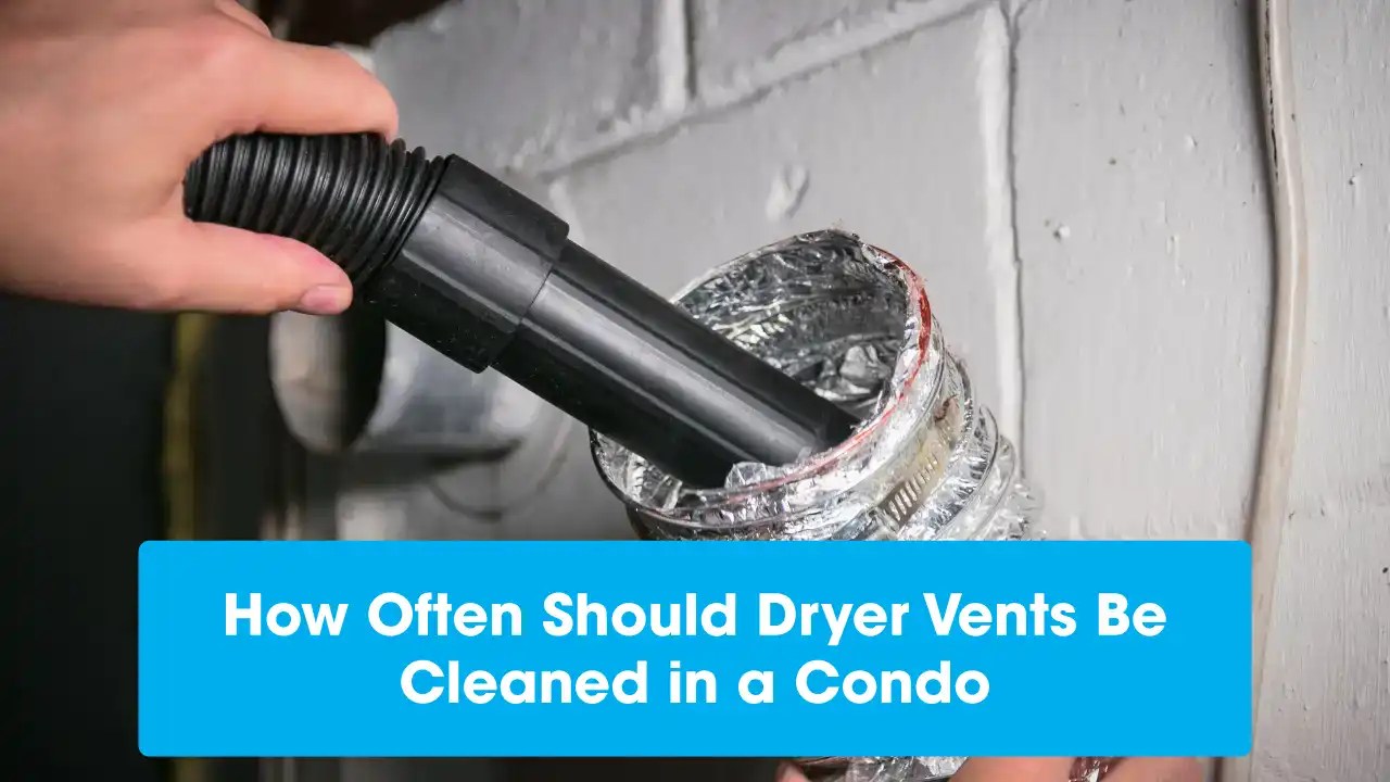 How Often Should Dryer Vents Be Cleaned in a Condo?
