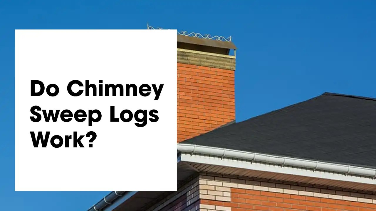 Do Chimney Sweep Logs Work? A Detailed Guide