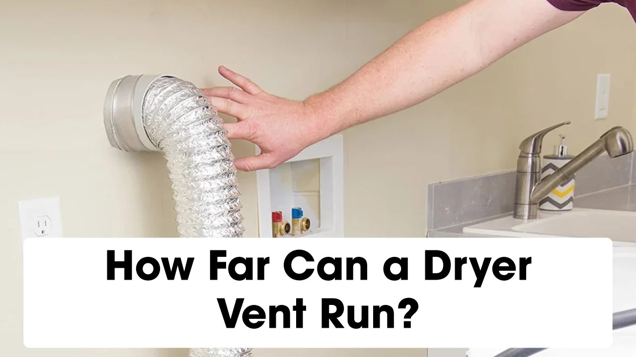 How Far Can a Dryer Vent Run? Dryer Vent Safety