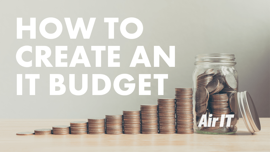 How to create an IT budget 8 tips for planning ahead Air IT