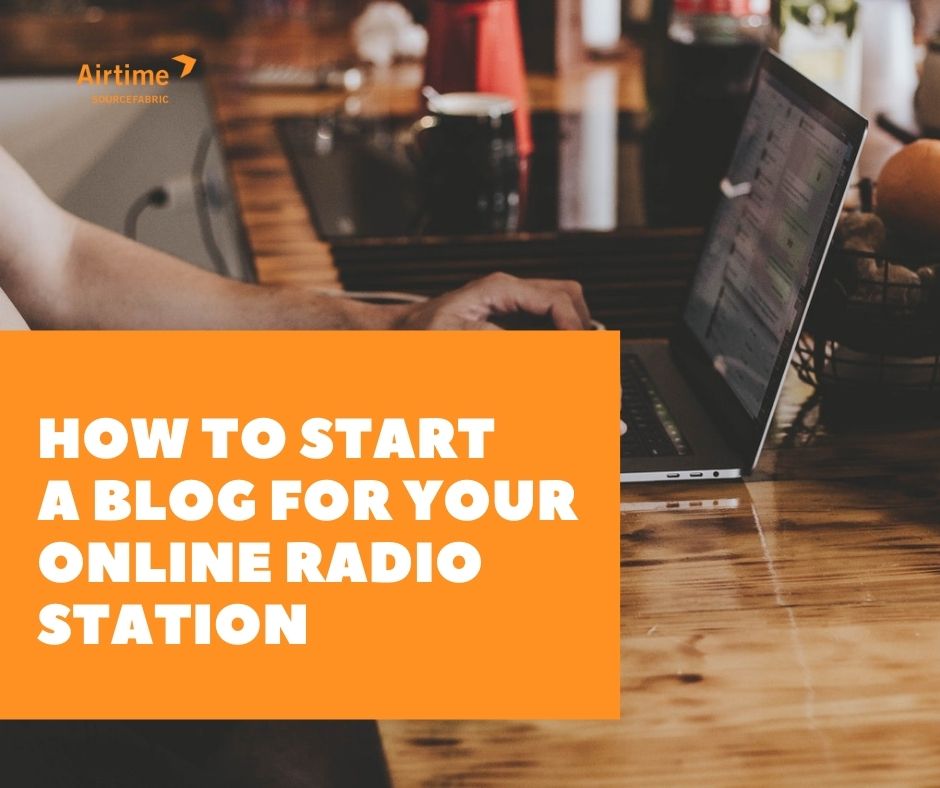 How to Start a Blog for Your Online Radio Station Tips and Tricks