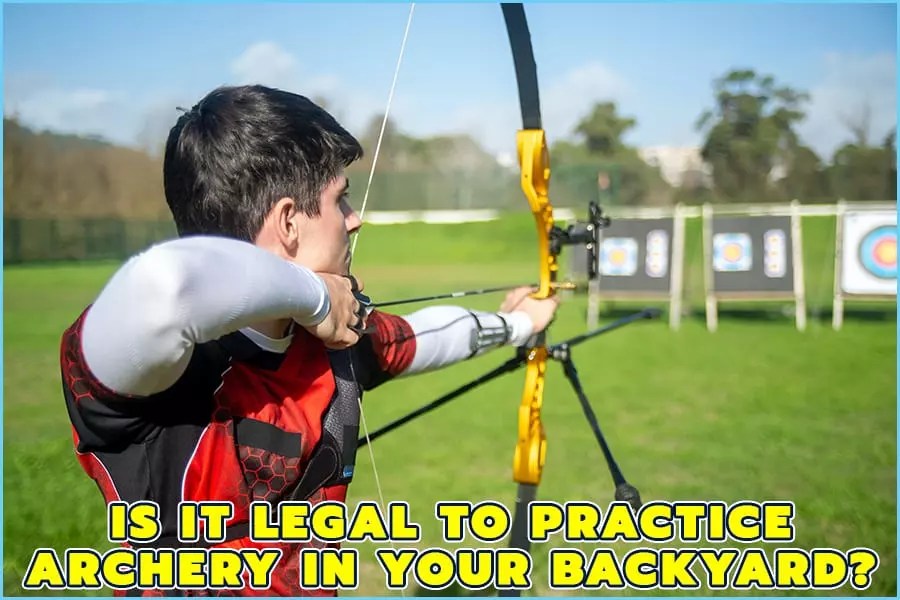 Is It Legal To Practice Archery In Your Backyard? Legality
