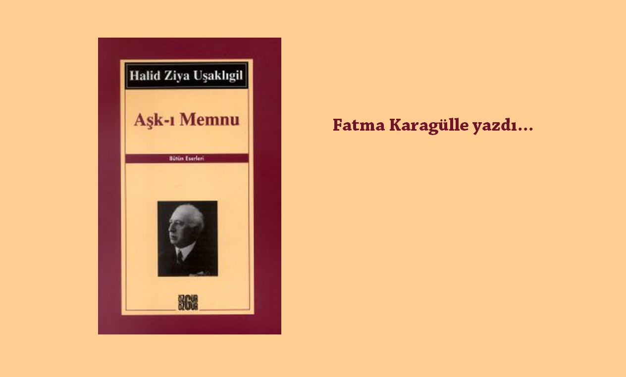 Batılı Tekniğe Uygun İlk Romanımız AşkI Memnu… Aksisanat